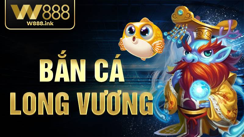 Bắn cá Long Vương W88